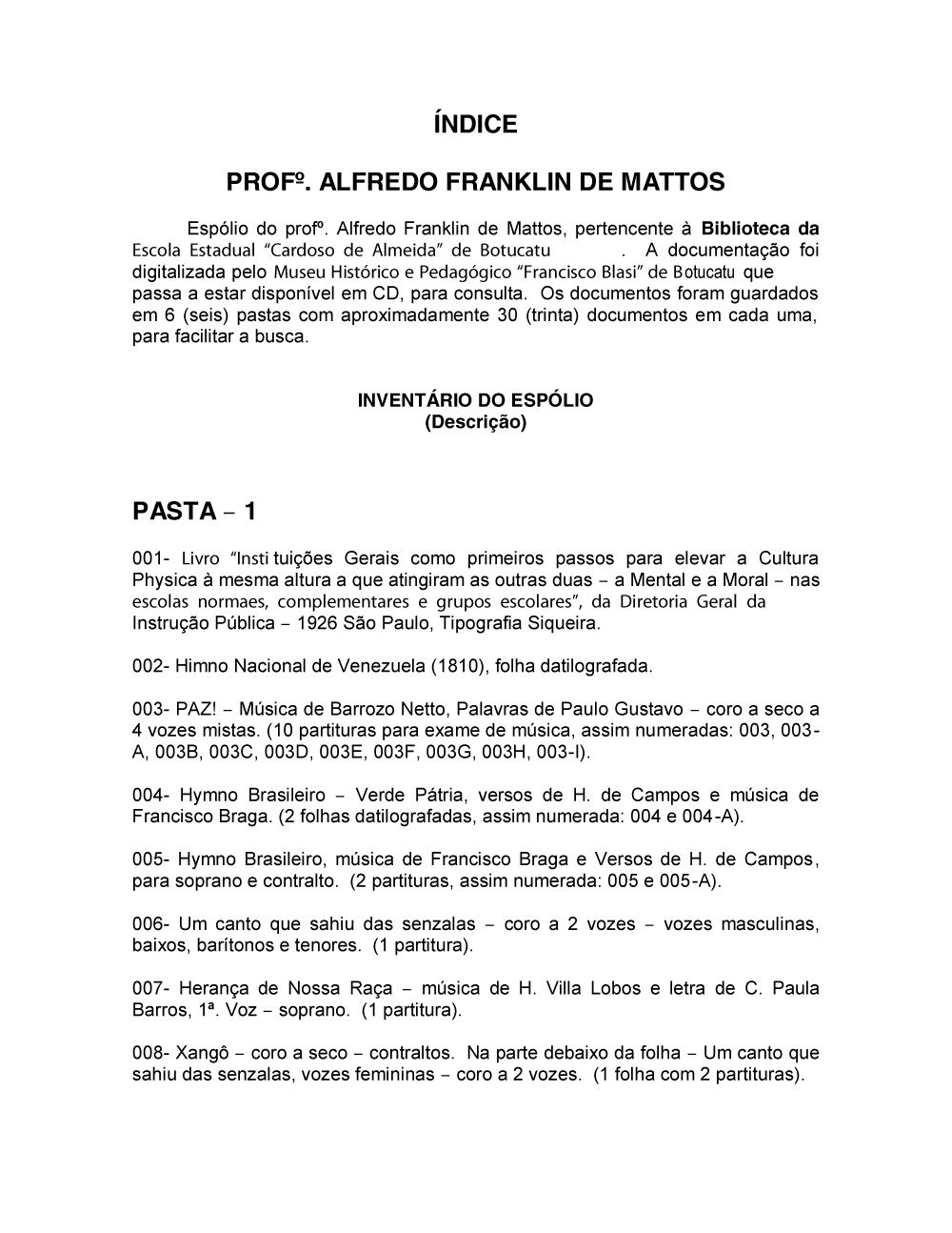 Foto - Espólio musical do Prof. Alfredo Franklin de Mattos
